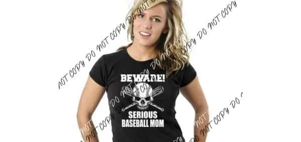 Beware Serious Baseball Mom DTF Transfer